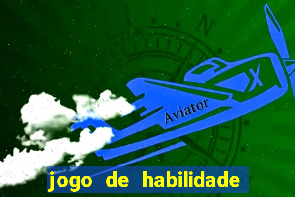 jogo de habilidade para ganhar dinheiro